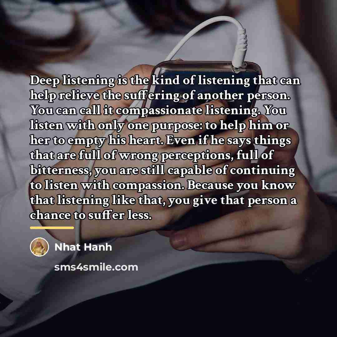 “Deep listening is the kind of listening that can help…” quote by Nhat Hanh