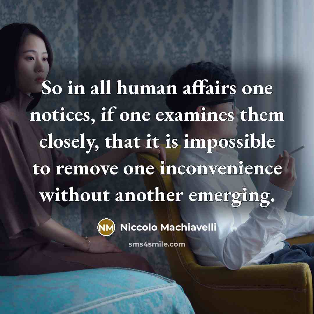 “So in all human affairs one notices, if one examines…” quote by Niccolo Machiavelli
