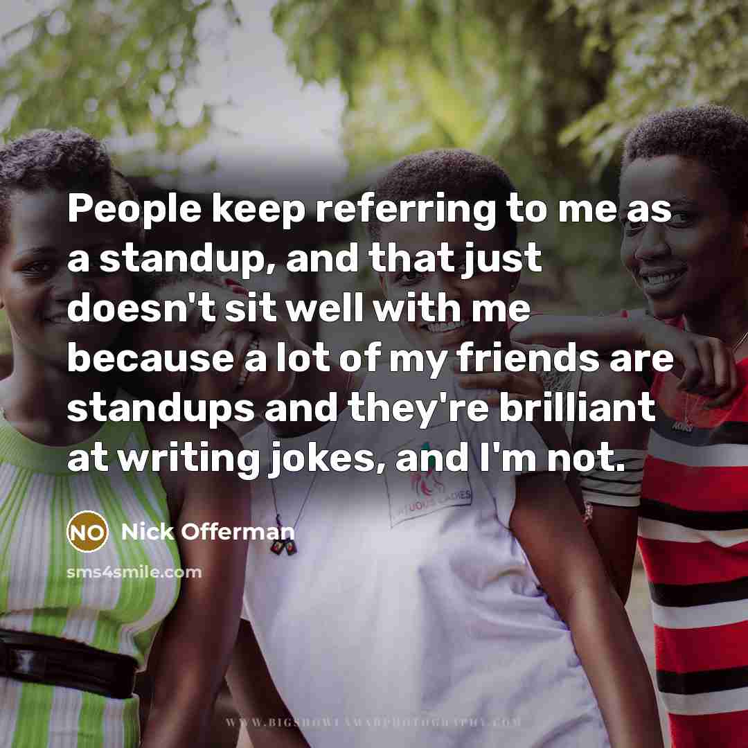 “People keep referring to me as a standup, and that…” quote by Nick Offerman