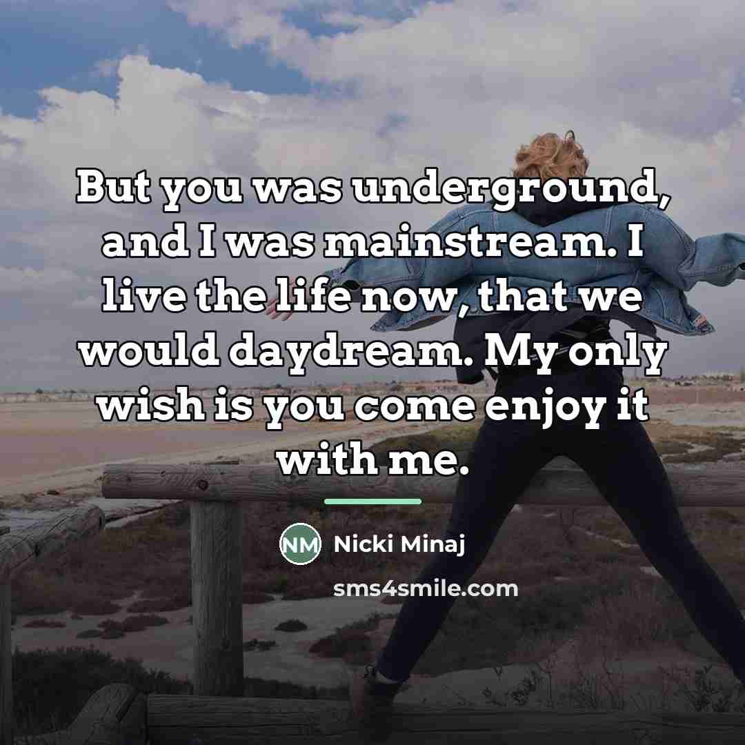 “But you was underground, and I was mainstream. I live…” quote by Nicki Minaj