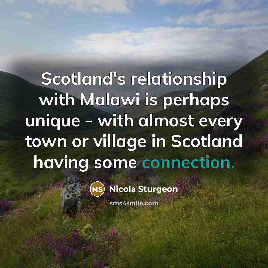 “Scotland's relationship with Malawi is perhaps unique - with almost…” quote by Nicola Sturgeon