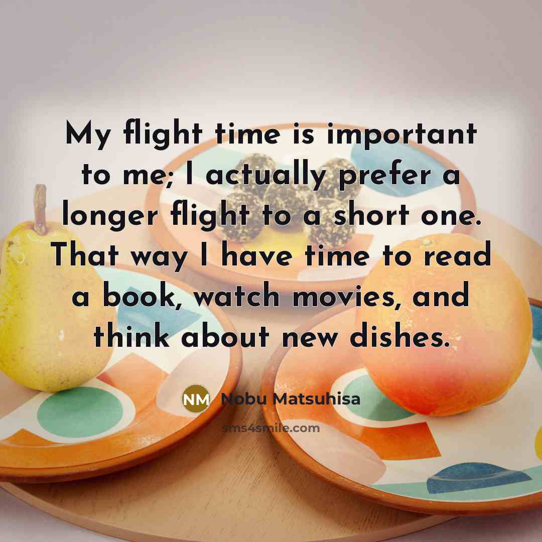 “My flight time is important to me; I actually prefer…” quote by Nobu Matsuhisa