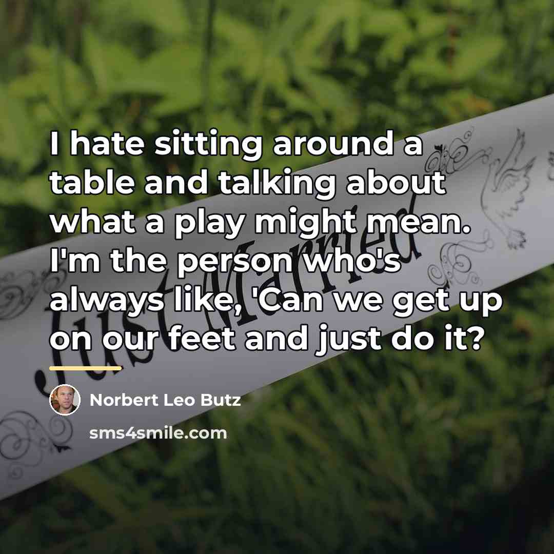 “I hate sitting around a table and talking about what…” quote by Norbert Leo Butz