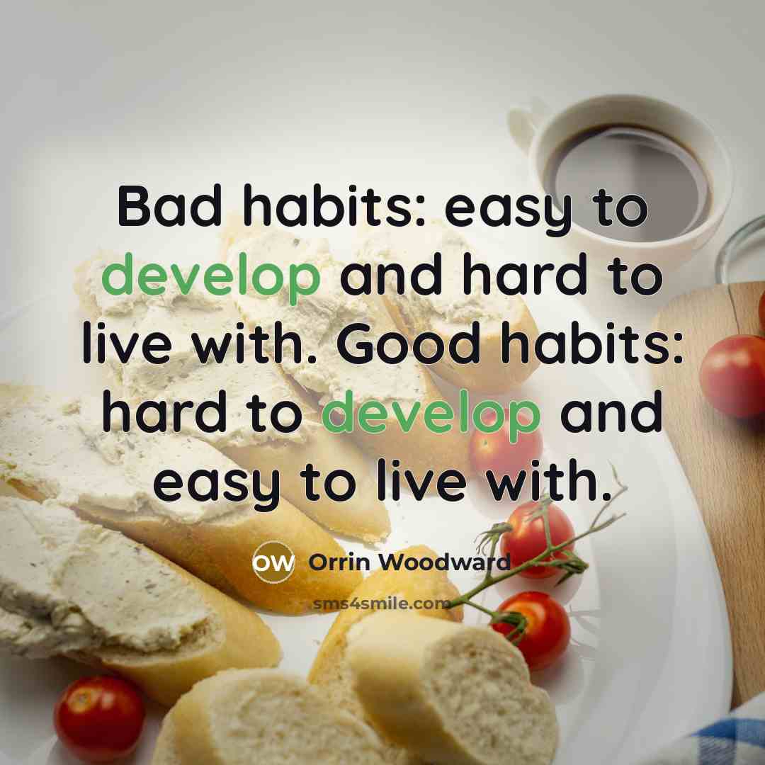 “Bad habits: easy to develop and hard to live with.…” quote by Orrin Woodward