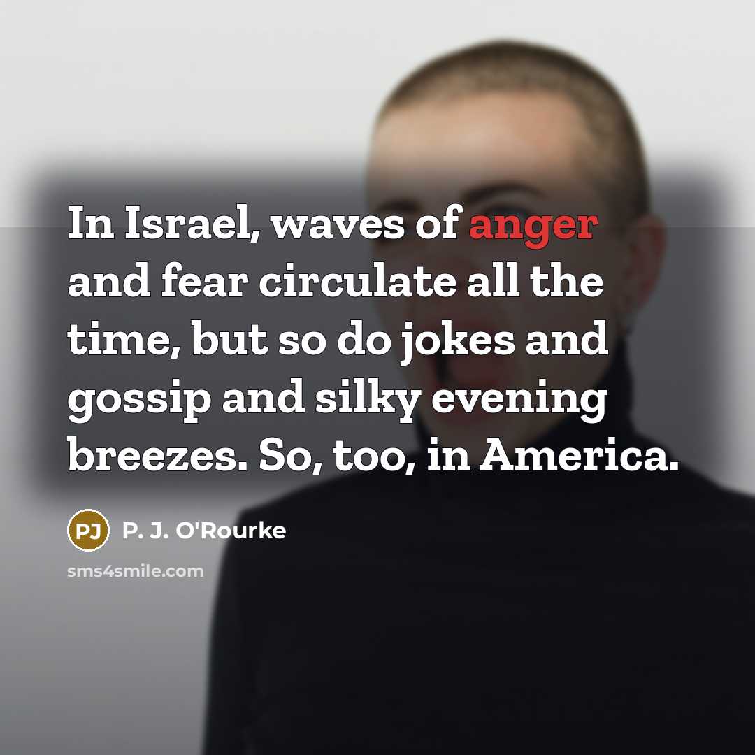 “In Israel, waves of anger and fear circulate all the…” quote by P. J. O'Rourke