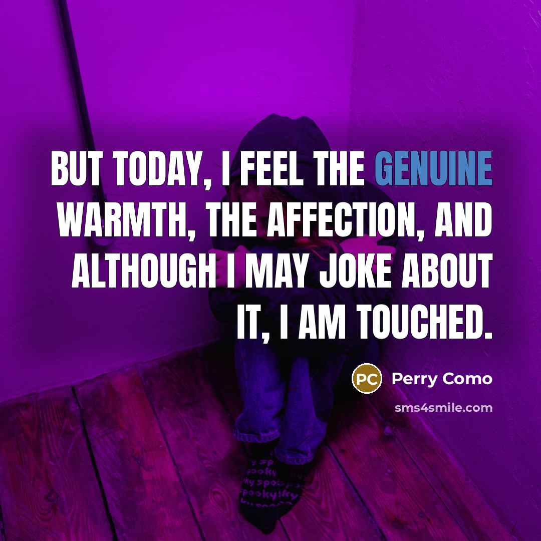 “But today, I feel the genuine warmth, the affection, and…” quote by Perry Como