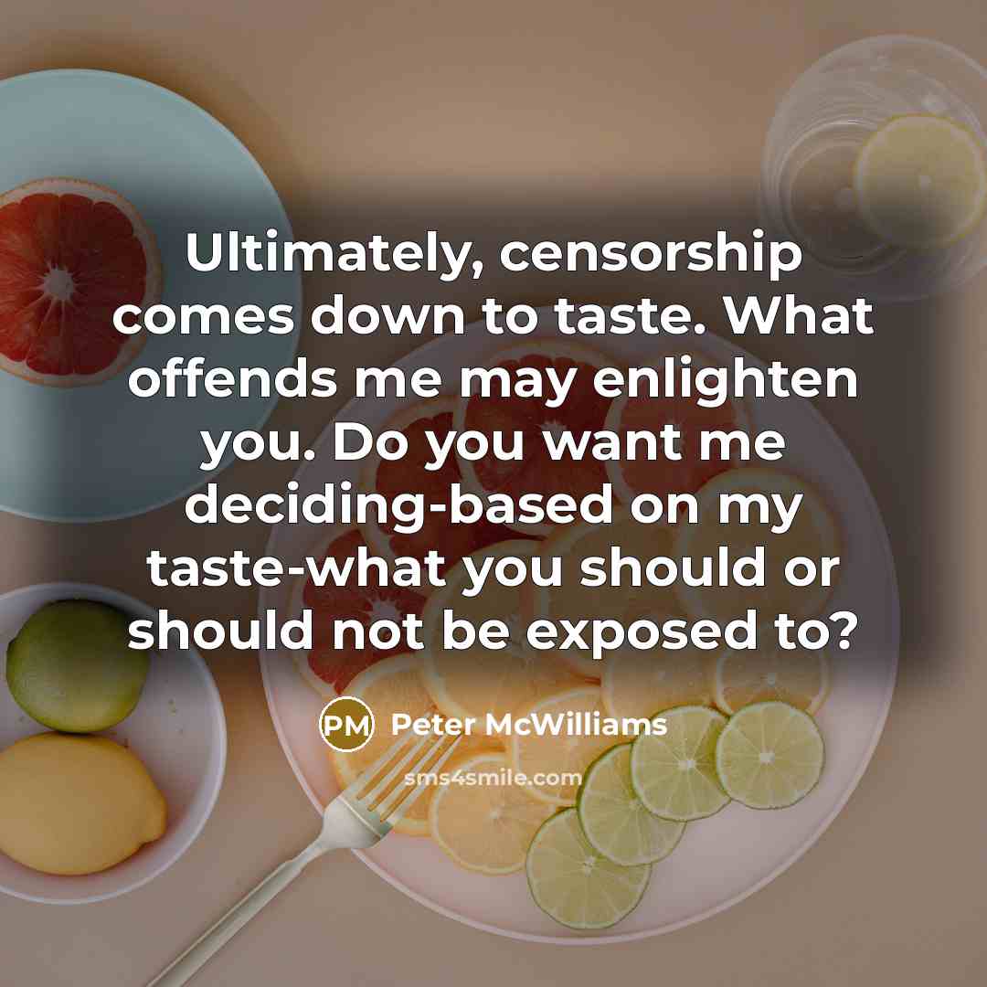 “Ultimately, censorship comes down to taste. What offends me may…” quote by Peter McWilliams