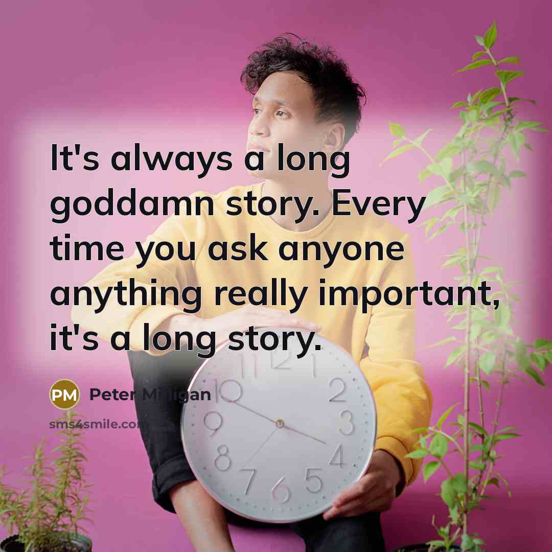 “It's always a long goddamn story. Every time you ask…” quote by Peter Milligan