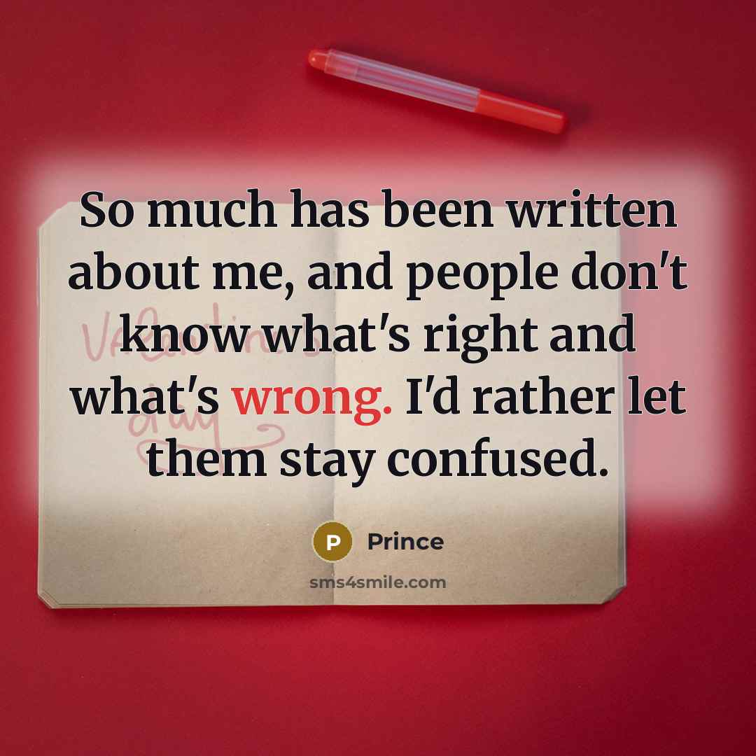 “So much has been written about me, and people don't…” quote by Prince