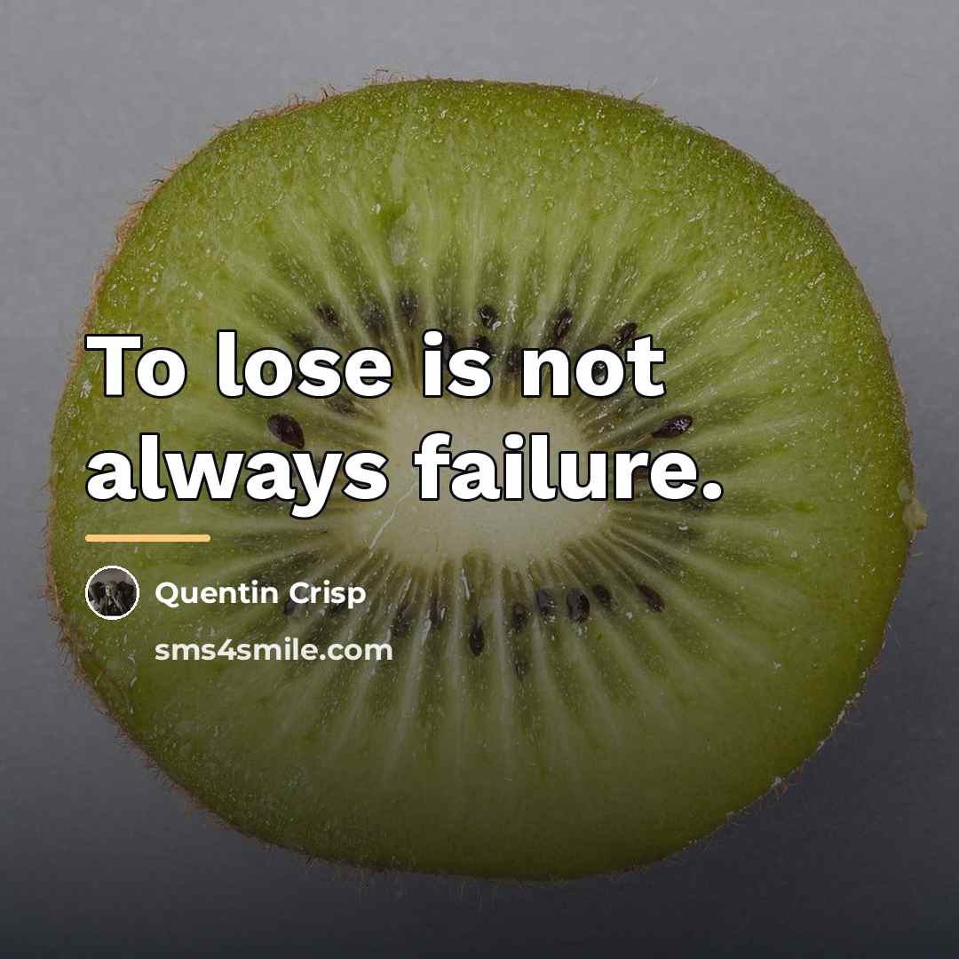 “To lose is not always failure.…” quote by Quentin Crisp