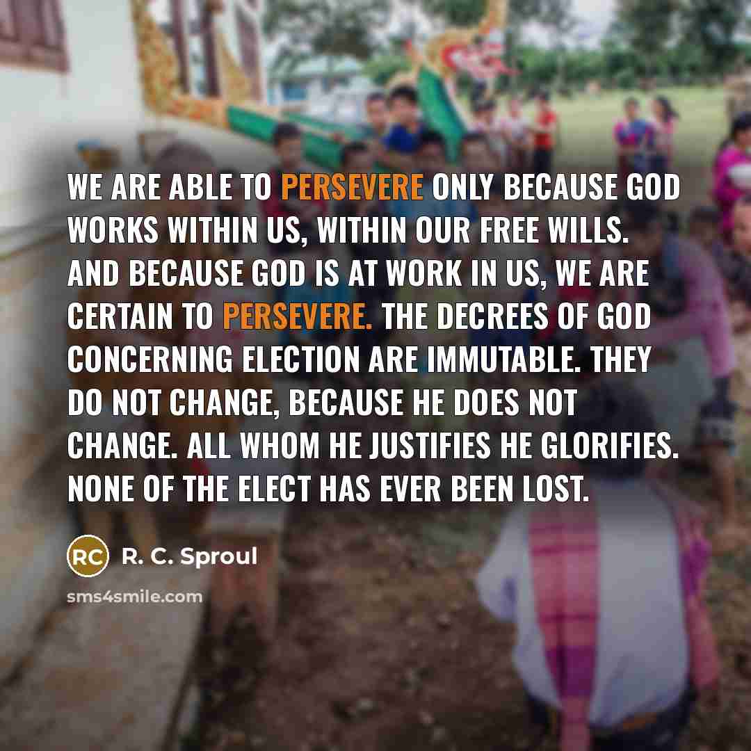 “We are able to persevere only because God works within…” quote by R. C. Sproul