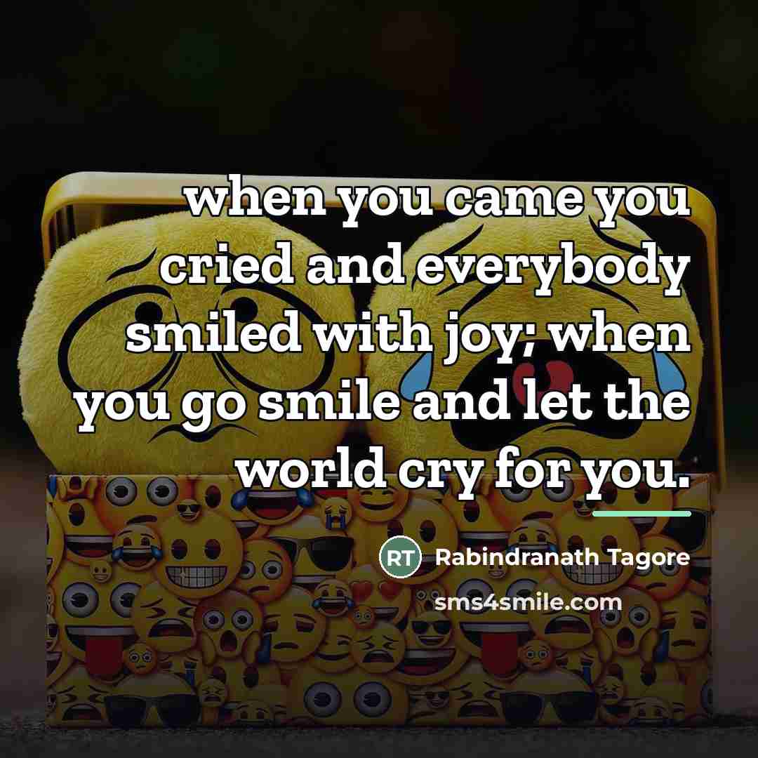 “when you came you cried and everybody smiled with joy;…” quote by Rabindranath Tagore