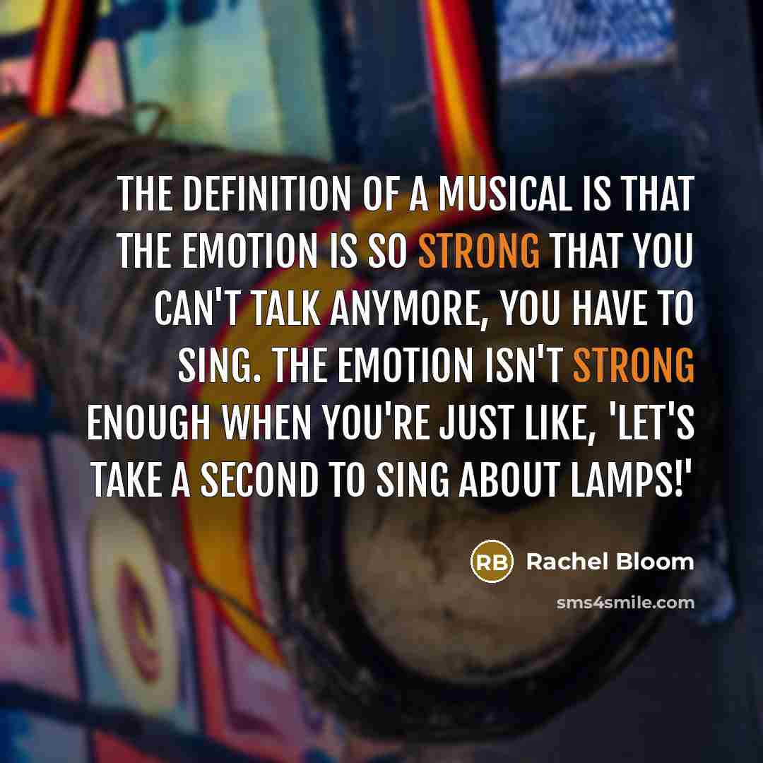 “The definition of a musical is that the emotion is…” quote by Rachel Bloom