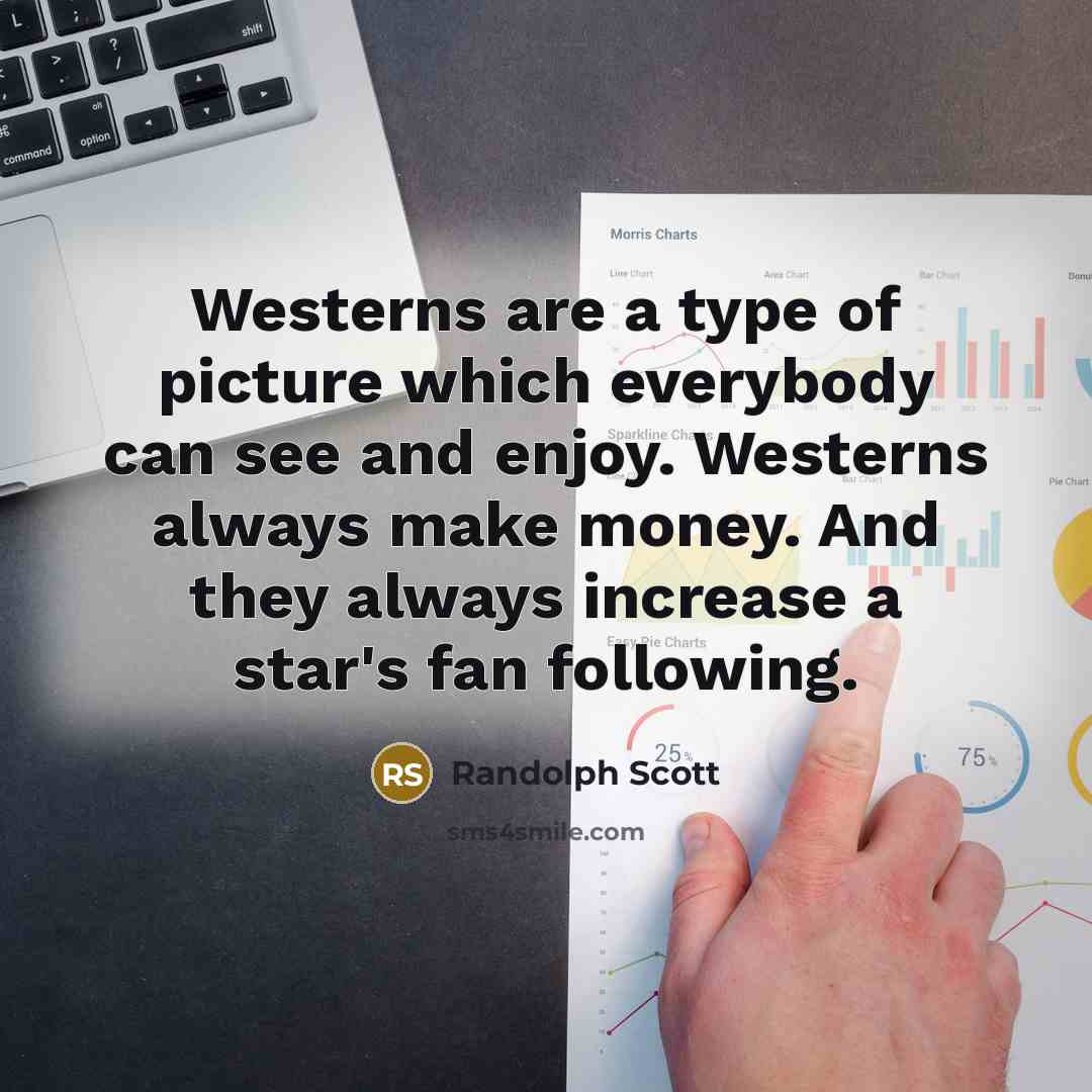 “Westerns are a type of picture which everybody can see…” quote by Randolph Scott