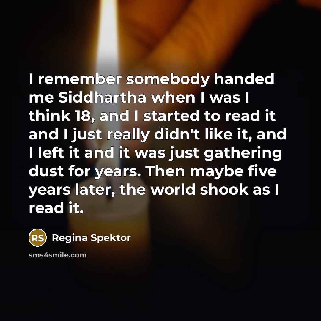 “I remember somebody handed me Siddhartha when I was I…” quote by Regina Spektor