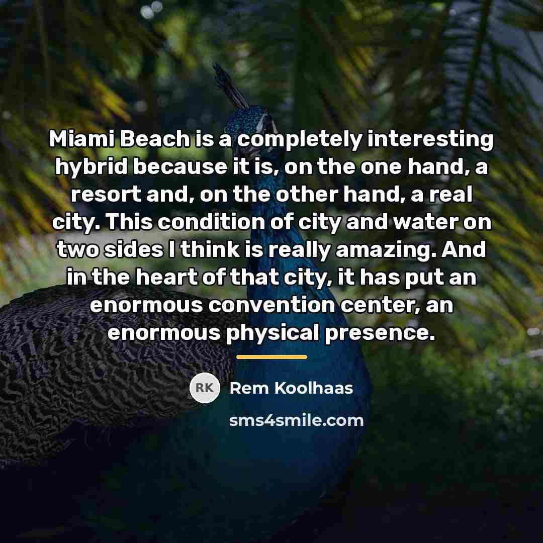 “Miami Beach is a completely interesting hybrid because it is,…” quote by Rem Koolhaas