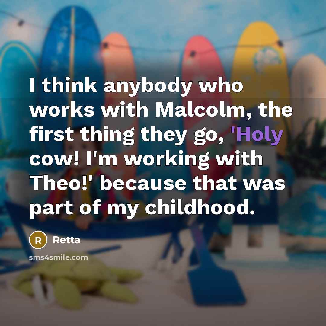 “I think anybody who works with Malcolm, the first thing…” quote by Retta