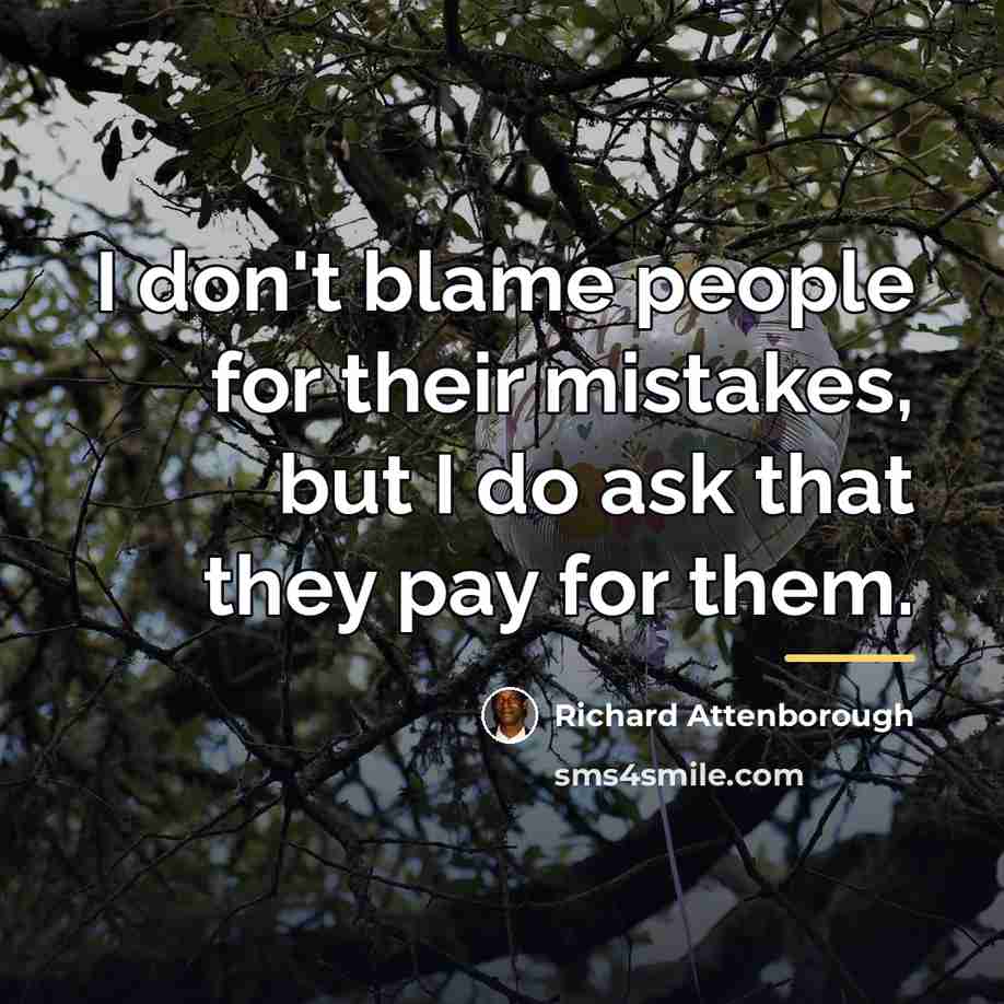 “I don't blame people for their mistakes, but I do…” quote by Richard Attenborough