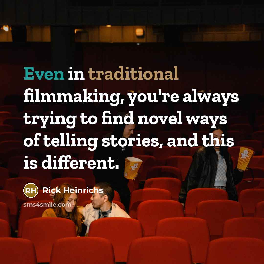 “Even in traditional filmmaking, you're always trying to find novel…” quote by Rick Heinrichs