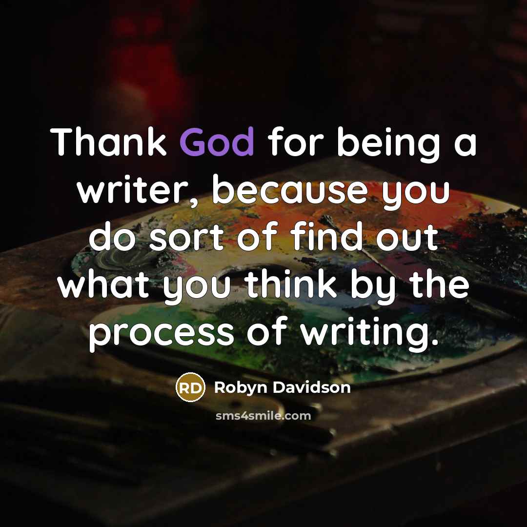 “Thank God for being a writer, because you do sort…” quote by Robyn Davidson