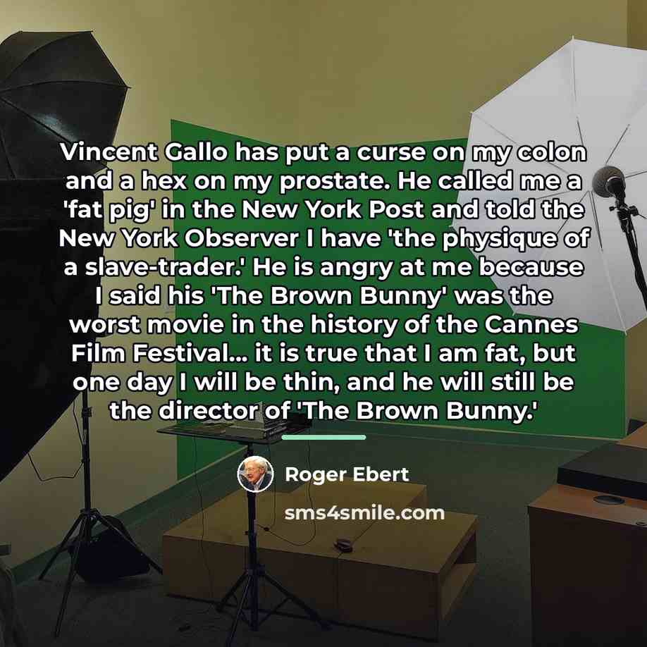 “Vincent Gallo has put a curse on my colon and…” quote by Roger Ebert