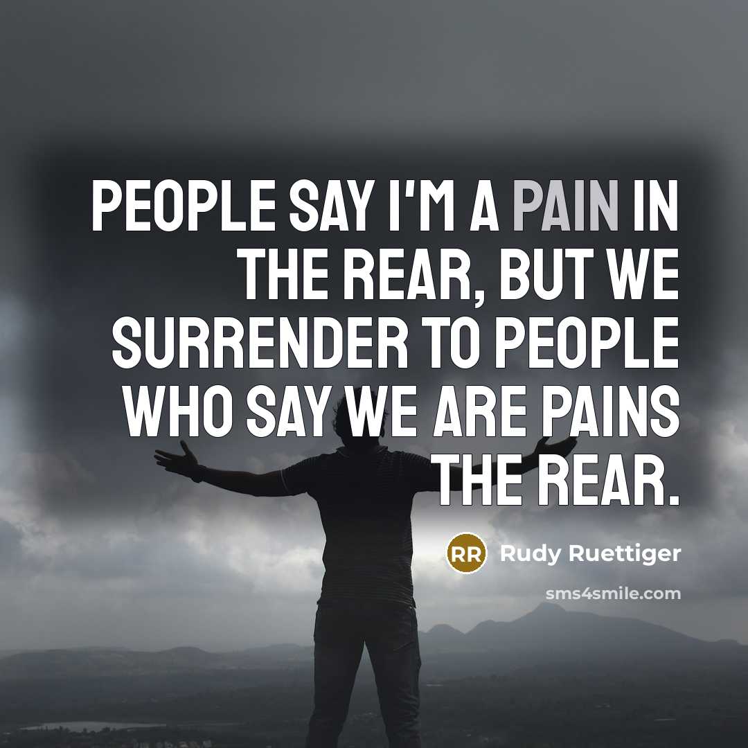 “People say I'm a pain in the rear, but we…” quote by Rudy Ruettiger