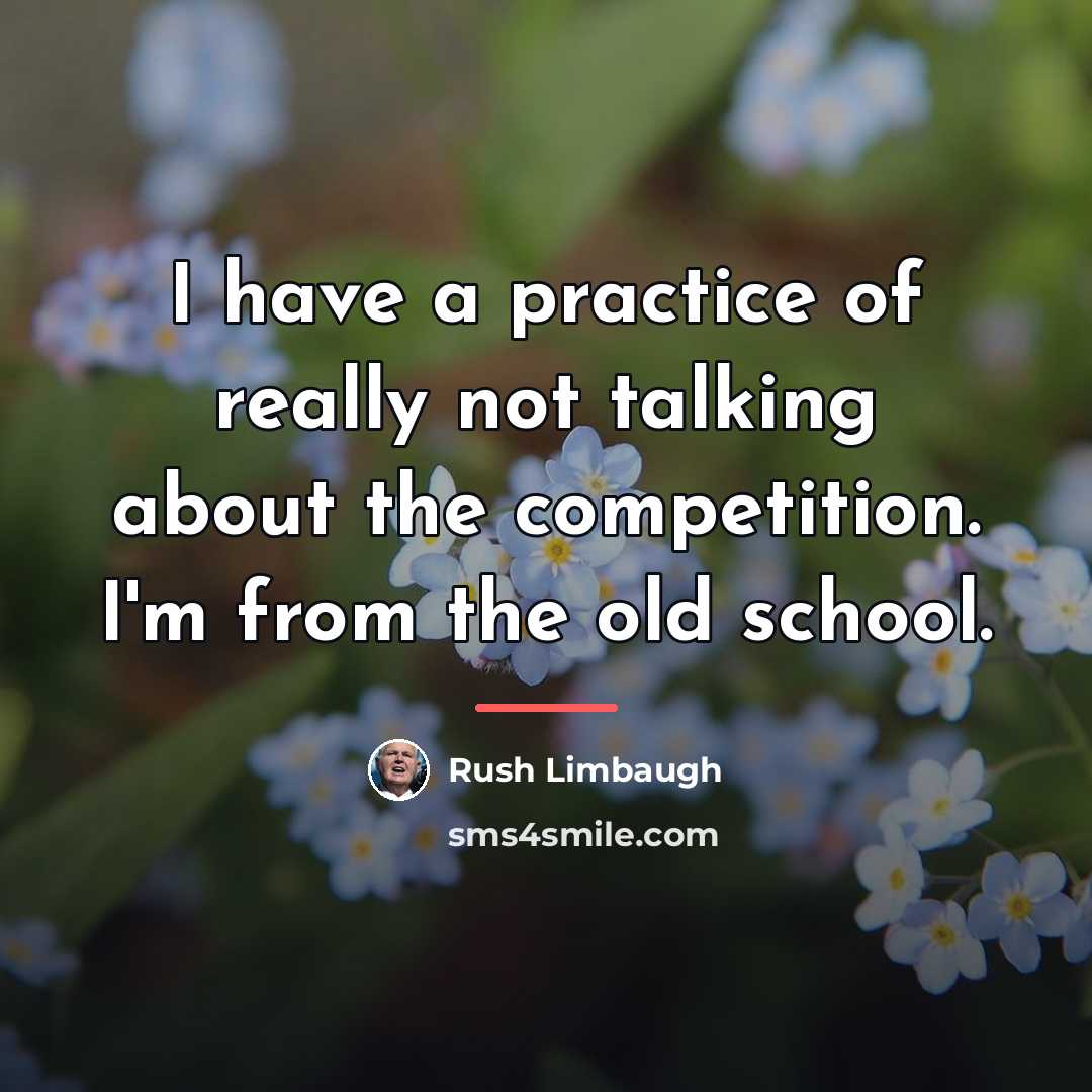 “I have a practice of really not talking about the…” quote by Rush Limbaugh