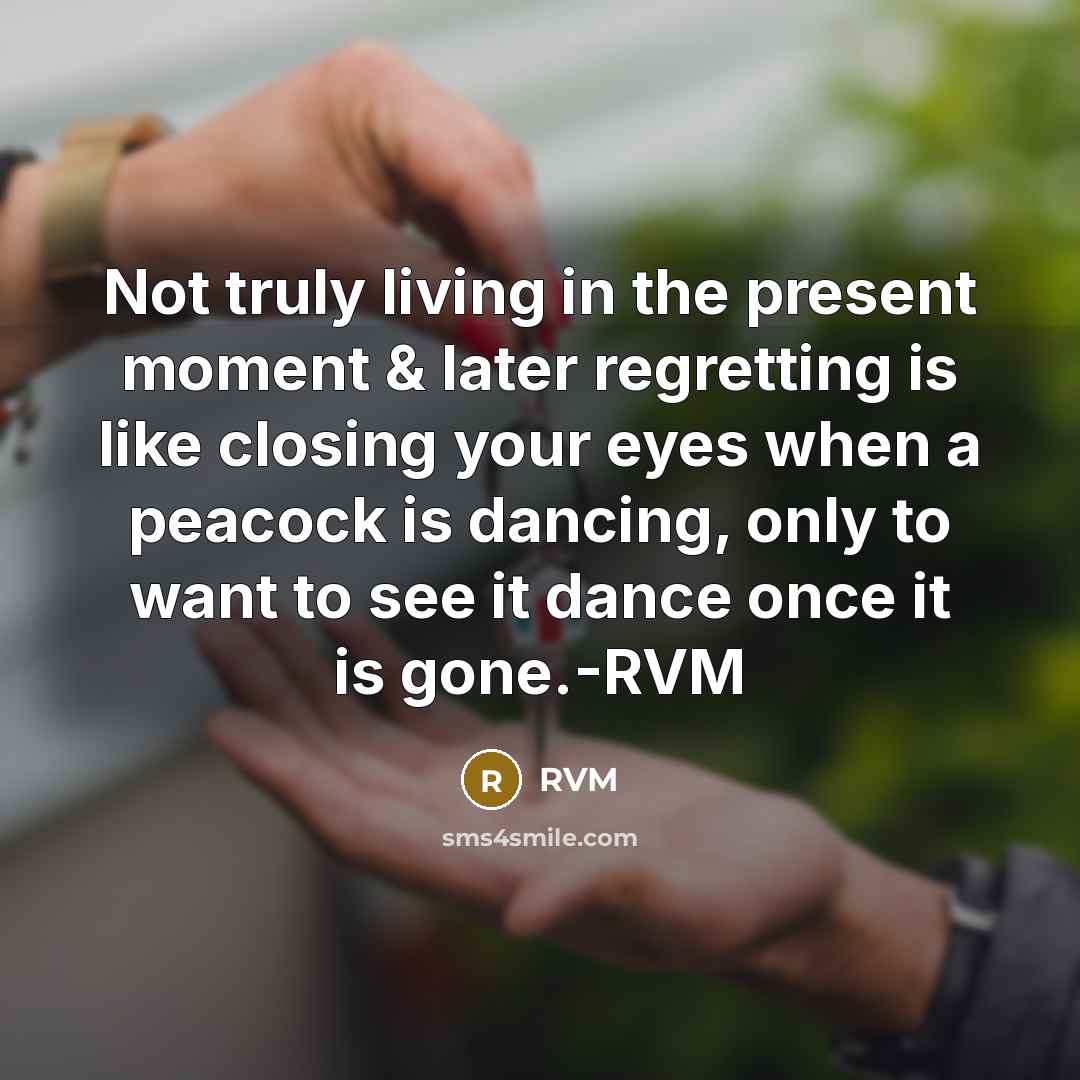 “Not truly living in the present moment & later regretting…” quote by RVM