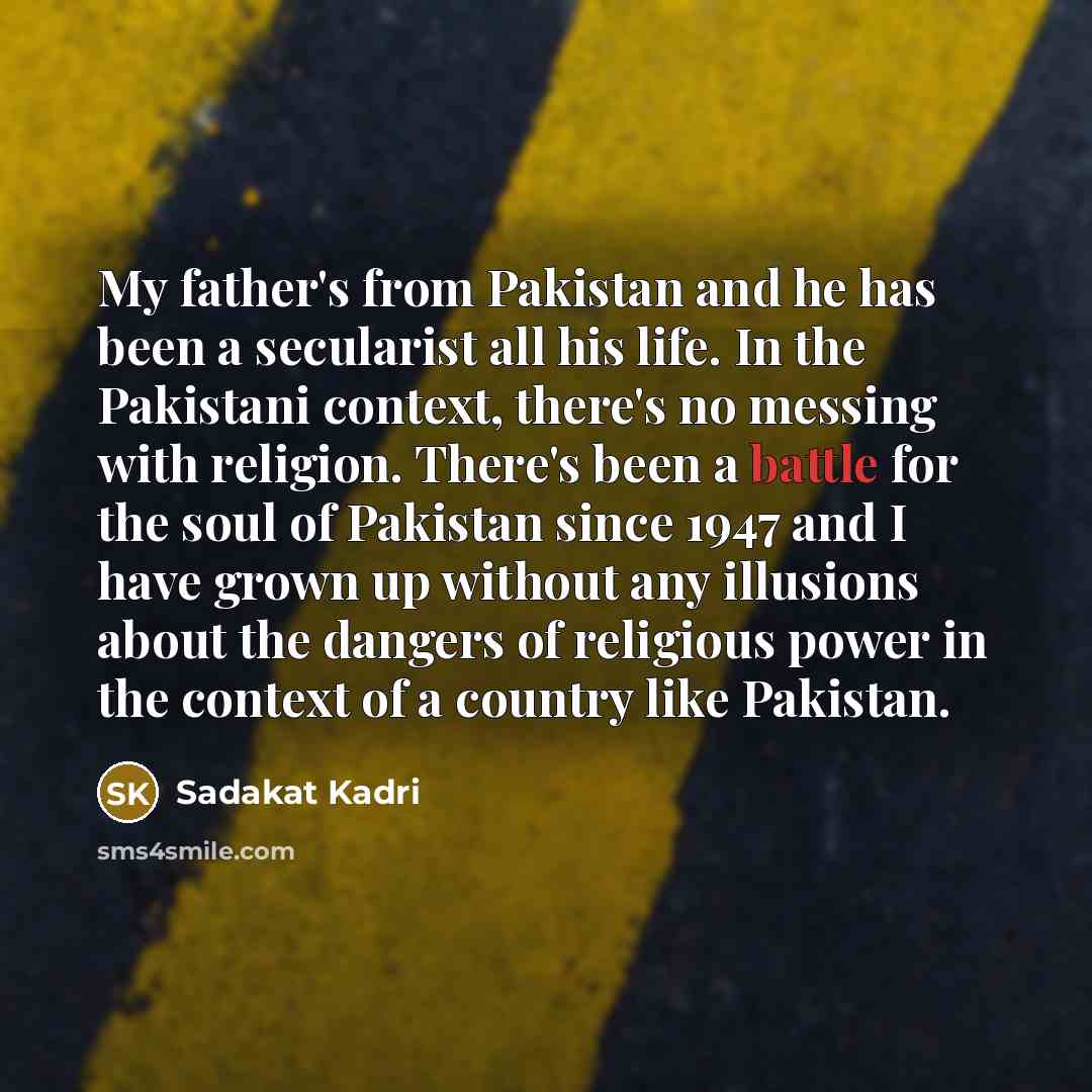 “My father's from Pakistan and he has been a secularist…” quote by Sadakat Kadri