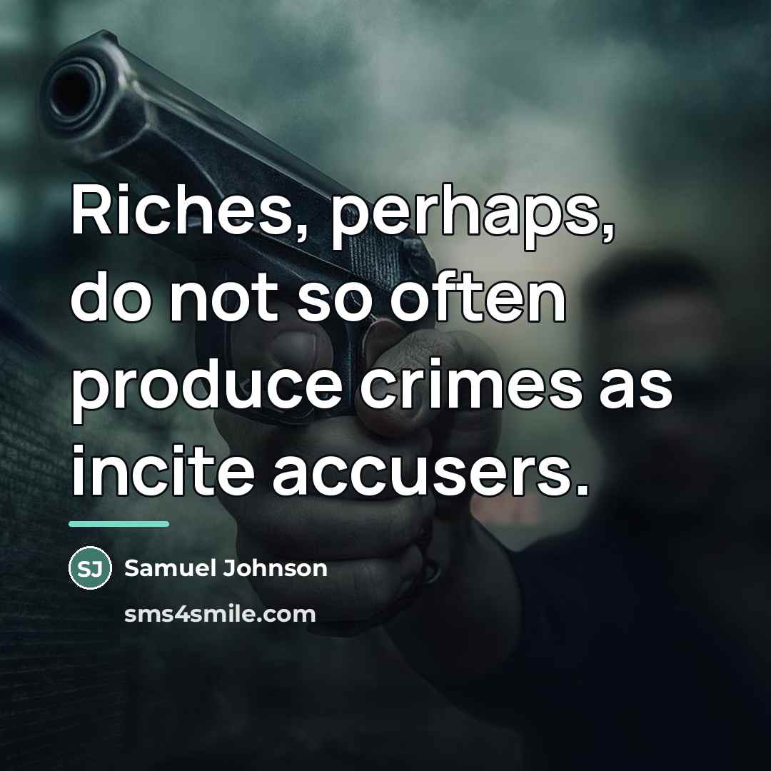 “Riches, perhaps, do not so often produce crimes as incite…” quote by Samuel Johnson