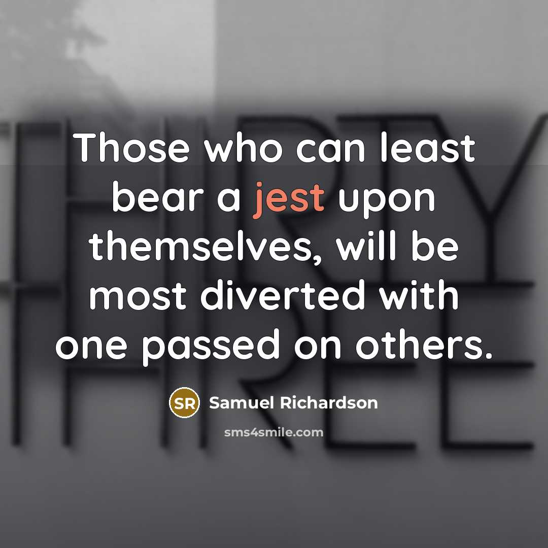 “Those who can least bear a jest upon themselves, will…” quote by Samuel Richardson