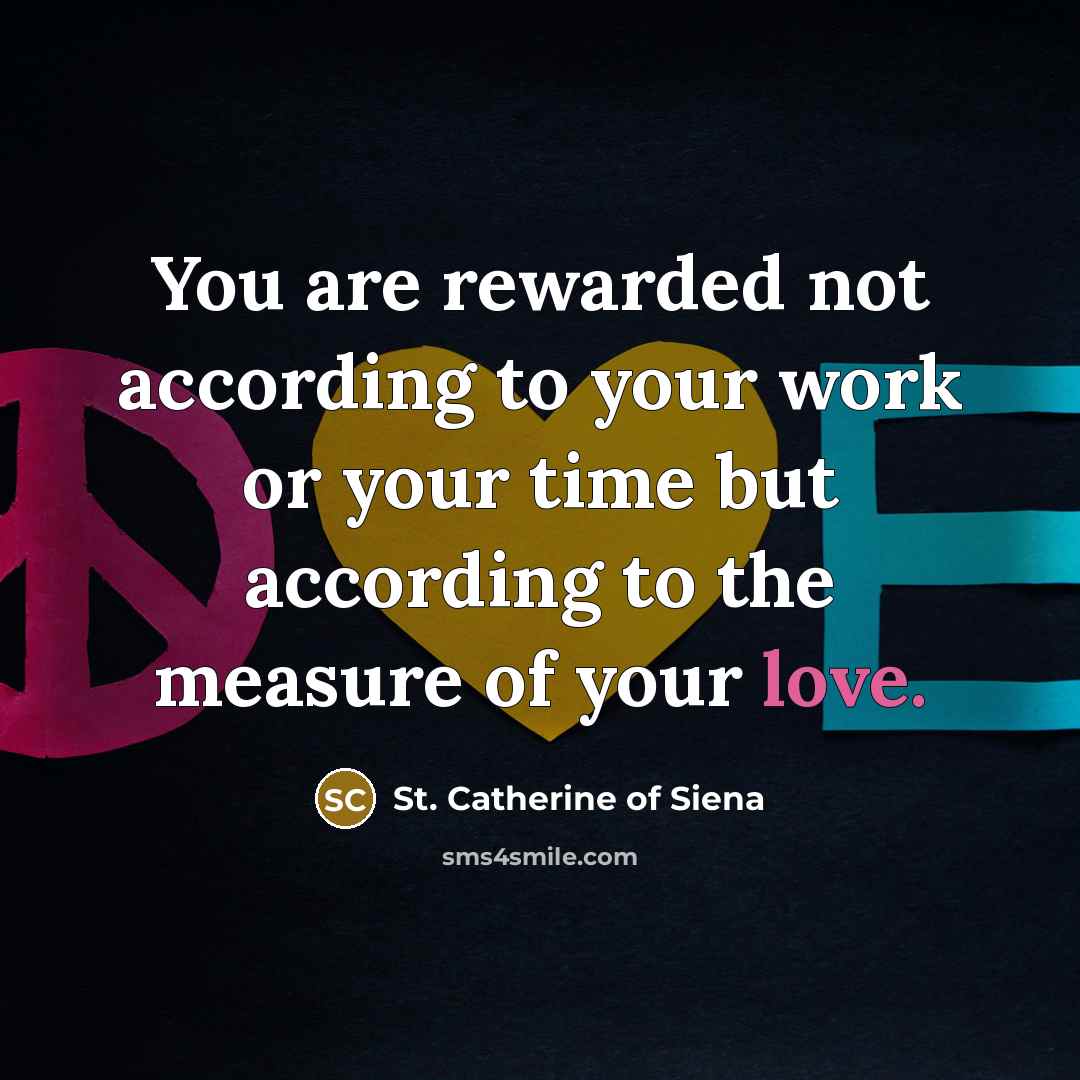 “You are rewarded not according to your work or your…” quote by St. Catherine of Siena