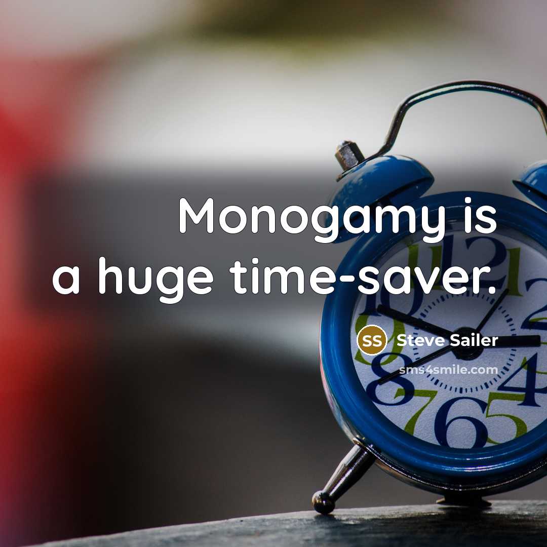 “Monogamy is a huge time-saver.…” quote by Steve Sailer