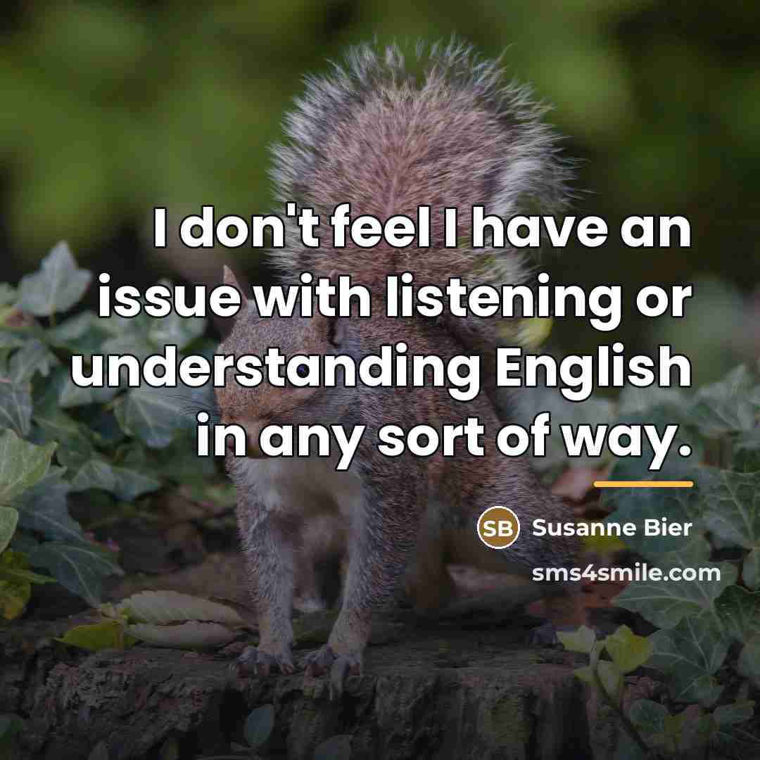 “I don't feel I have an issue with listening or…” quote by Susanne Bier