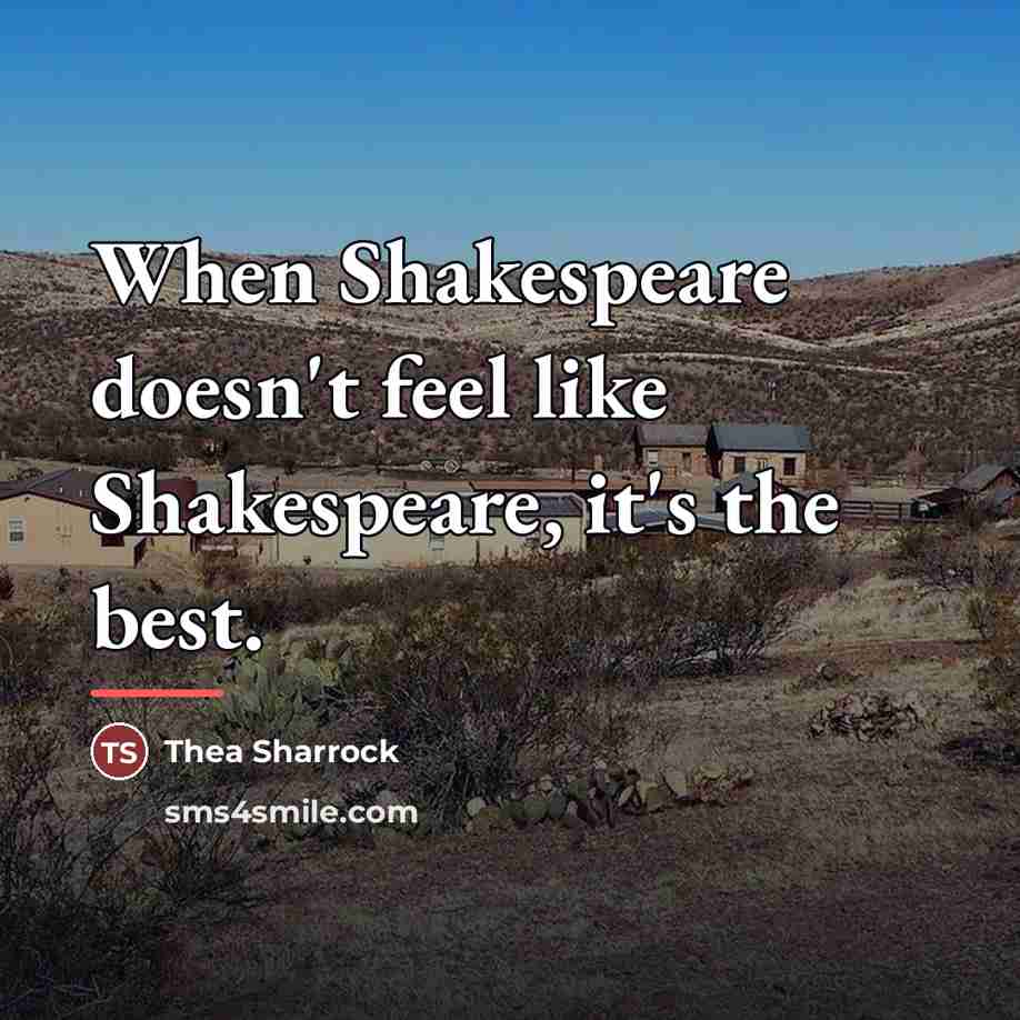 “When Shakespeare doesn't feel like Shakespeare, it's the best.…” quote by Thea Sharrock