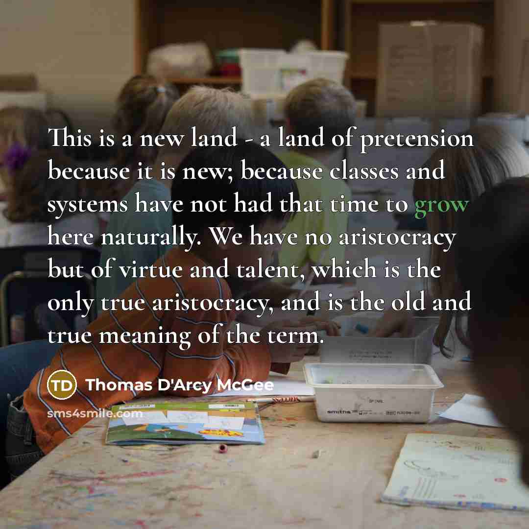 “This is a new land - a land of pretension…” quote by Thomas D'Arcy McGee