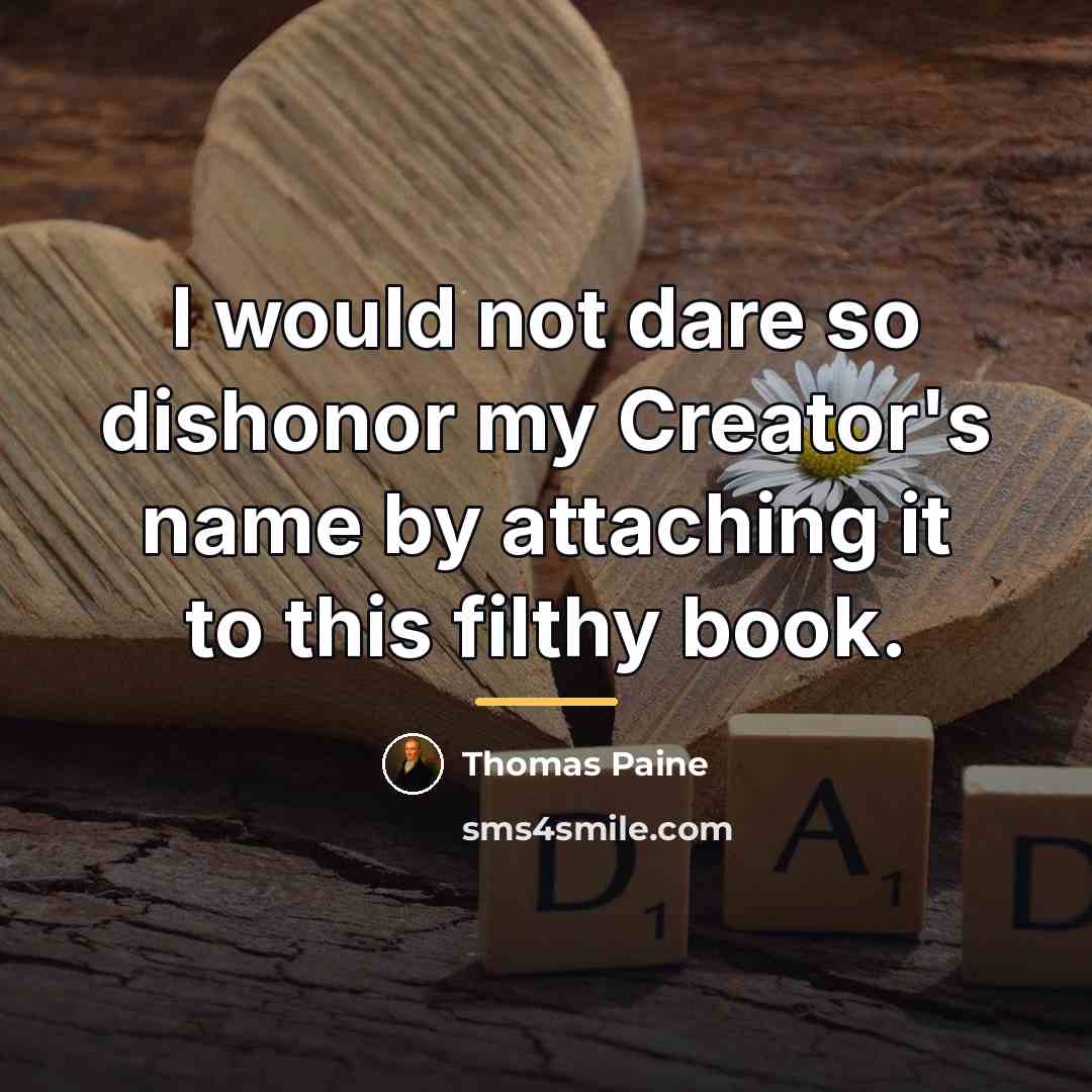 “I would not dare so dishonor my Creator's name by…” quote by Thomas Paine