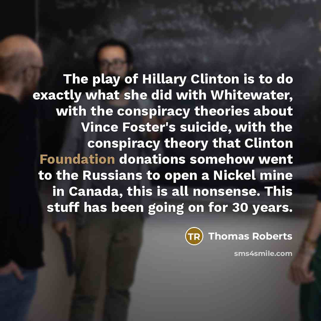 “The play of Hillary Clinton is to do exactly what…” quote by Thomas Roberts