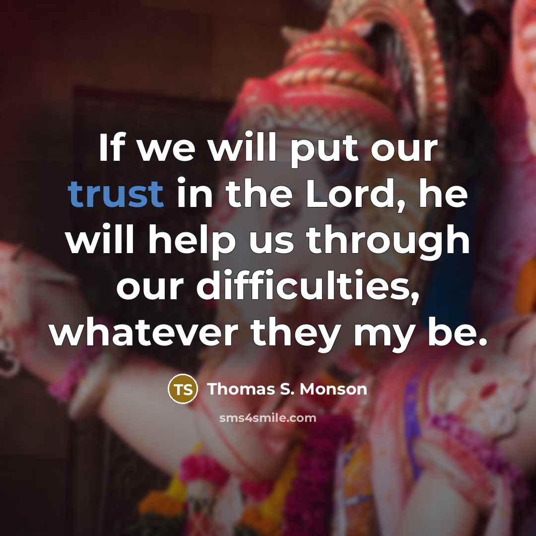 “If we will put our trust in the Lord, he…” quote by Thomas S. Monson