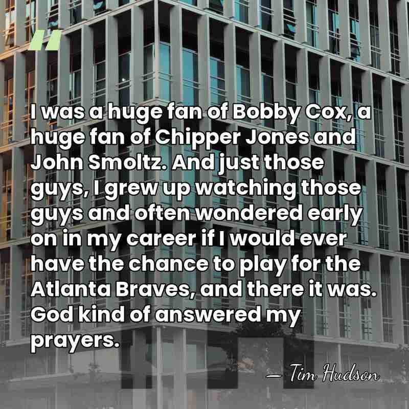 I was a huge fan of Bobby Cox, a huge fan of&hellip; - Tim Hudson