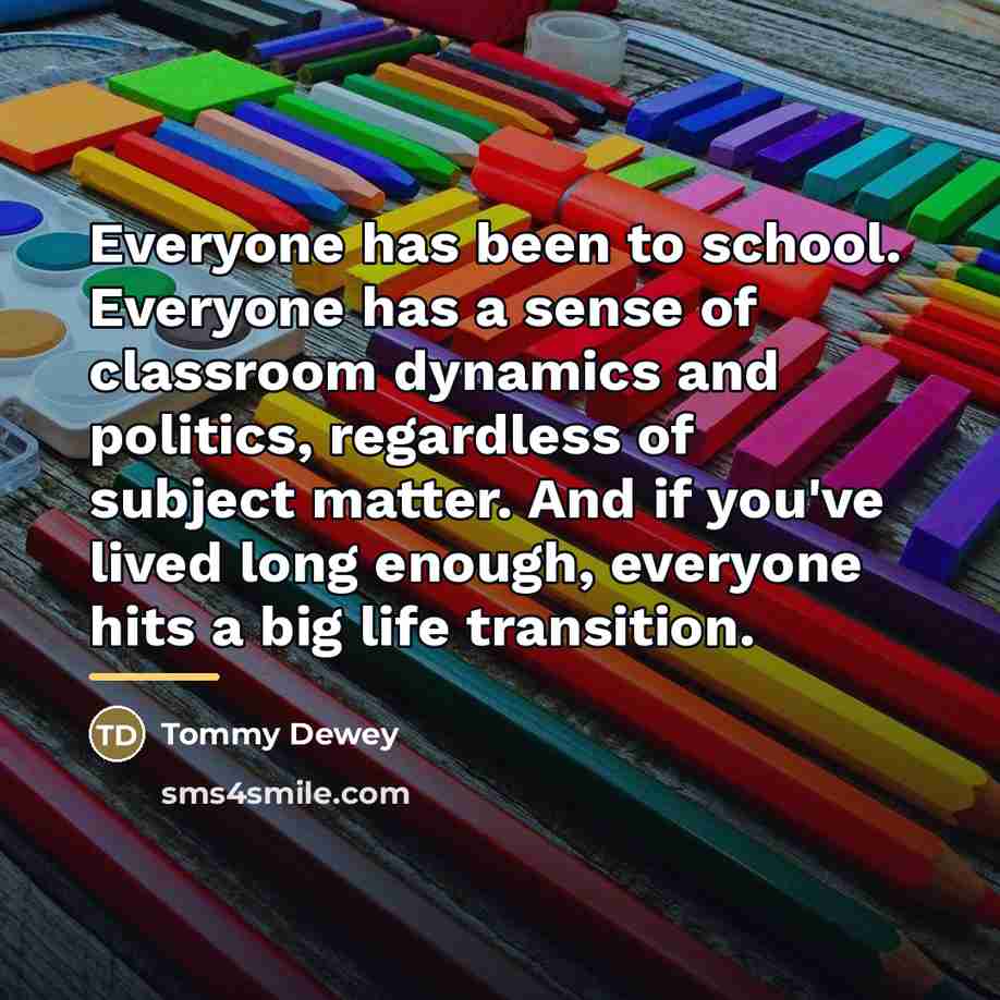 “Everyone has been to school. Everyone has a sense of…” quote by Tommy Dewey