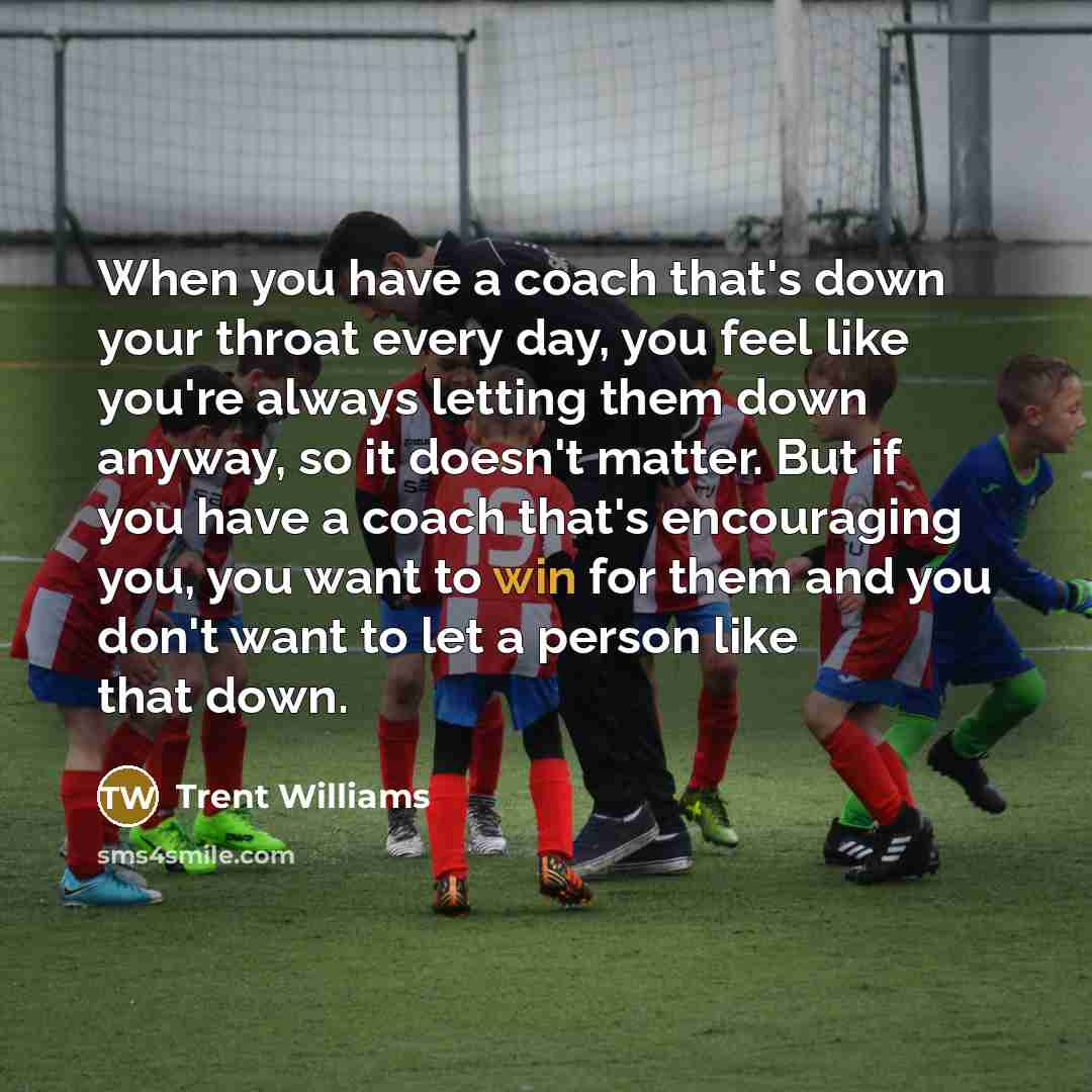 “When you have a coach that's down your throat every…” quote by Trent Williams