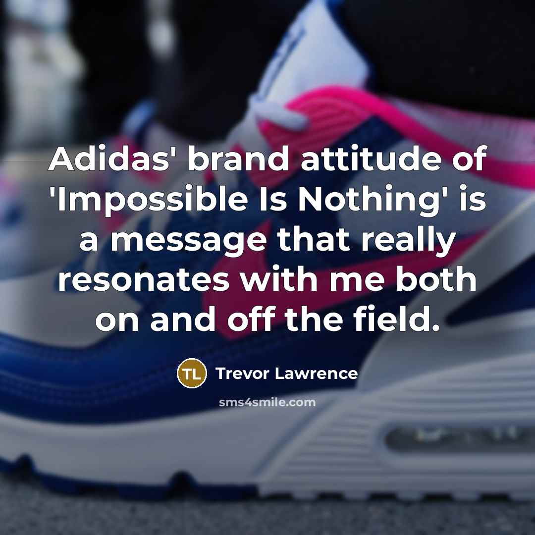 “Adidas' brand attitude of 'Impossible Is Nothing' is a message…” quote by Trevor Lawrence