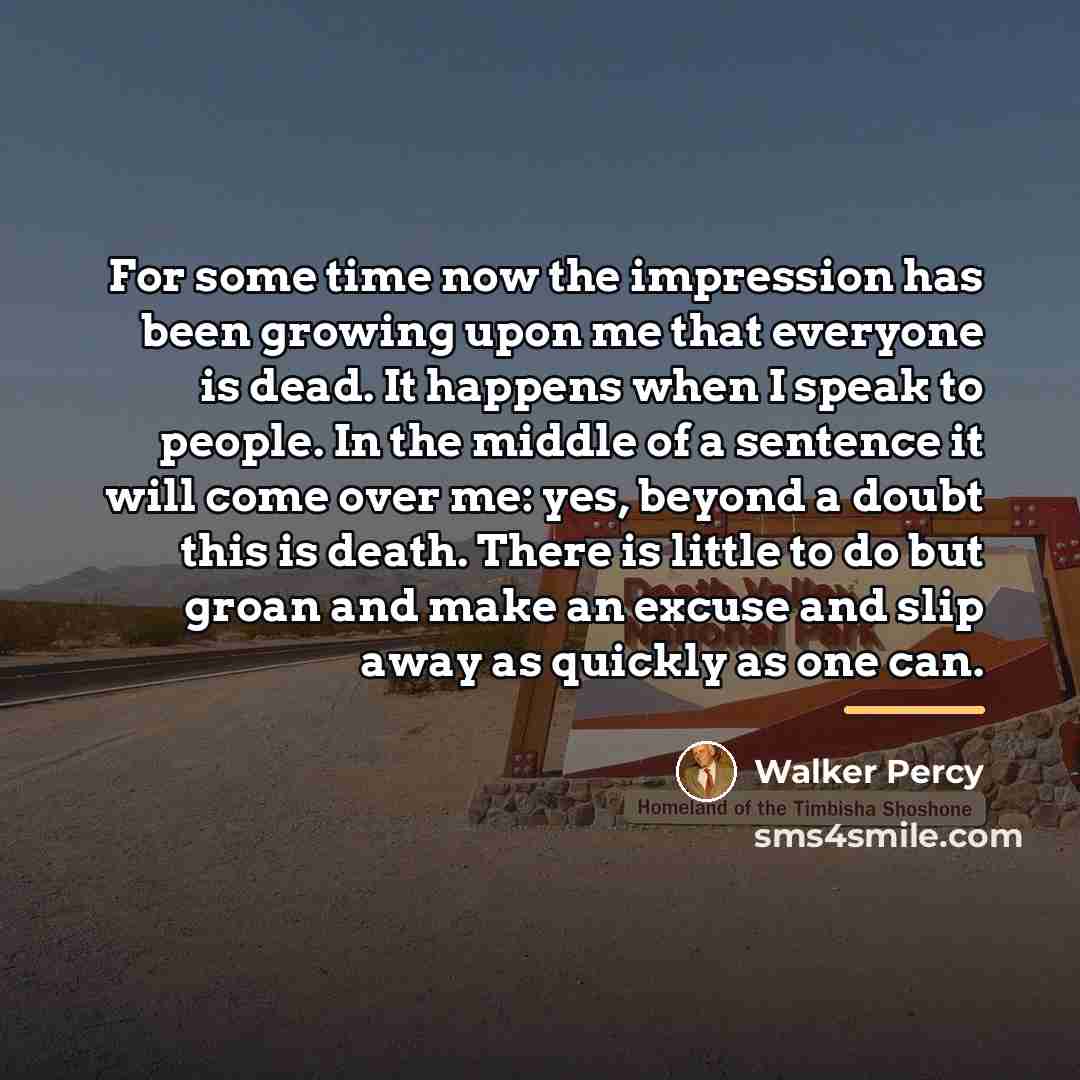 “For some time now the impression has been growing upon…” quote by Walker Percy