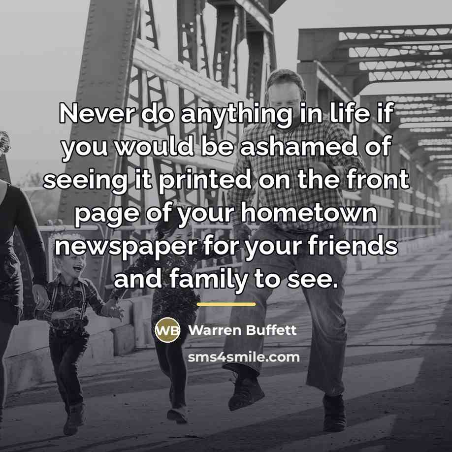 “Never do anything in life if you would be ashamed…” quote by Warren Buffett