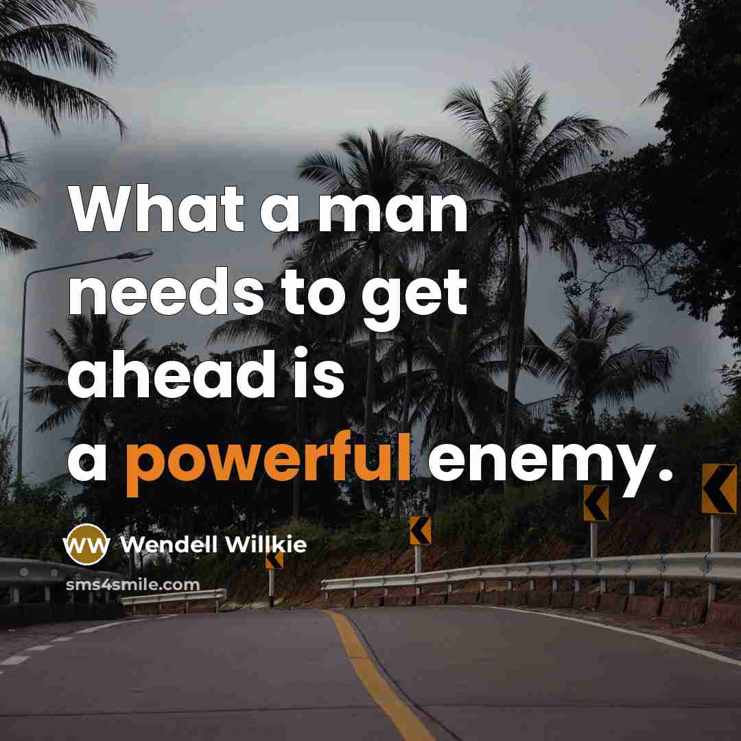 “What a man needs to get ahead is a powerful…” quote by Wendell Willkie