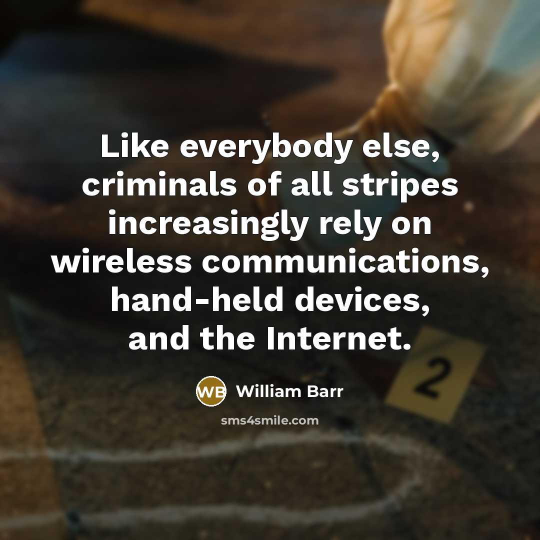“Like everybody else, criminals of all stripes increasingly rely on…” quote by William Barr