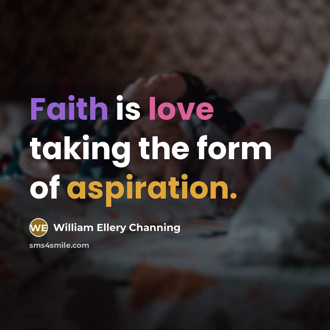 “Faith is love taking the form of aspiration.…” quote by William Ellery Channing