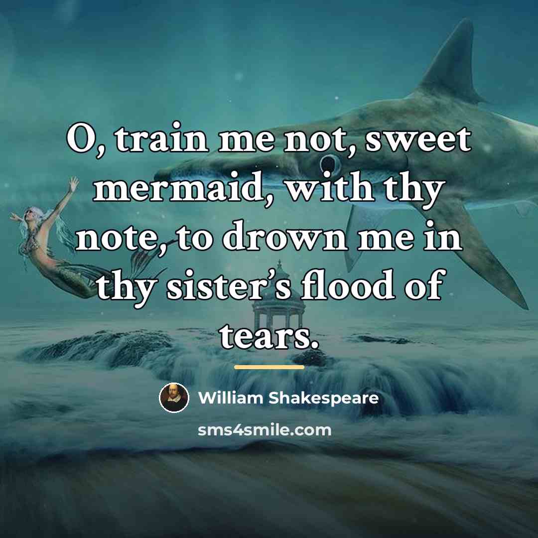 “O, train me not, sweet mermaid, with thy note, to…” quote by William Shakespeare