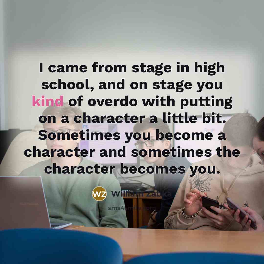“I came from stage in high school, and on stage…” quote by William Zabka